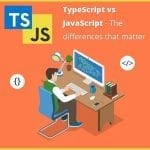 TypeScript vs JavaScript - The Differences That Matter